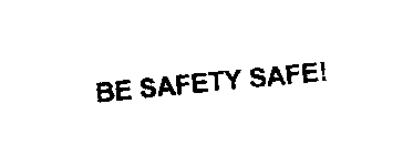BE SAFETY SAFE!