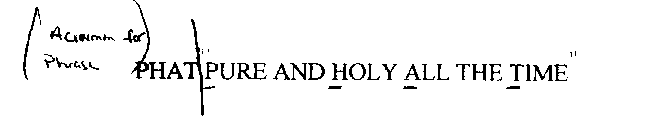 PHAT PURE AND HOLY ALL THE TIME