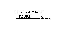 THE FLOOR IS A ALL YOURS