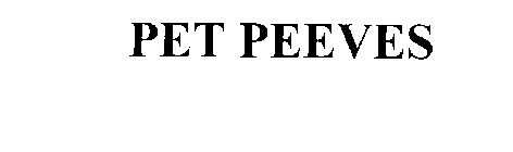 PET PEEVES