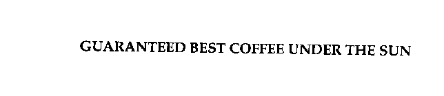 GUARANTEED BEST COFFEE UNDER THE SUN