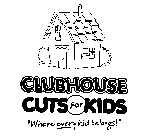 CLUBHOUSE CUTS FOR KIDS 