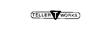 TELLER T WORKS
