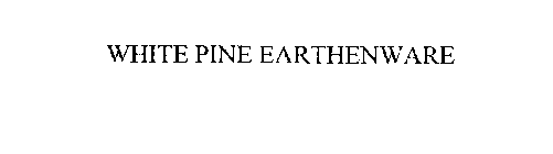 WHITE PINE EARTHENWARE