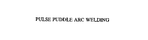 PULSE PUDDLE ARC WELDING