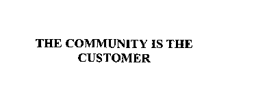 THE COMMUNITY IS THE CUSTOMER