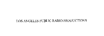 LOS ANGELES PUBLIC RADIO PRODUCTIONS