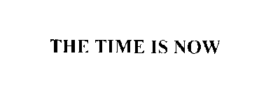 THE TIME IS NOW