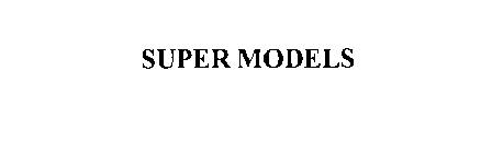 SUPER MODELS
