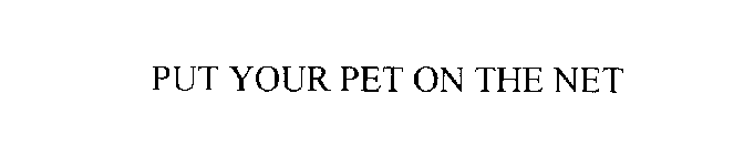 PUT YOUR PET ON THE NET