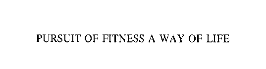 PURSUIT OF FITNESS A WAY OF LIFE