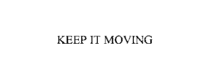 KEEP IT MOVING