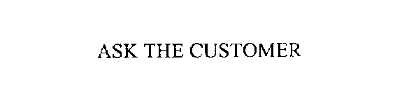 ASK THE CUSTOMER