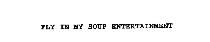 FLY IN MY SOUP ENTERTAINMENT
