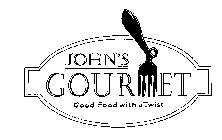 JOHN'S GOURMET GOOD FOOD WITH A TWIST