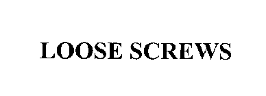 LOOSE SCREWS