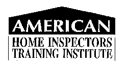 AMERICAN HOME INSPECTORS TRAINING INSTITUTE