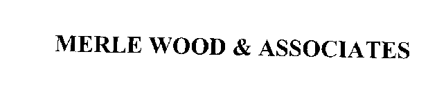 MERLE WOOD & ASSOCIATES