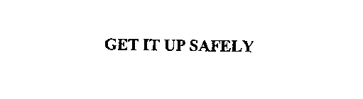 GET IT UP SAFELY