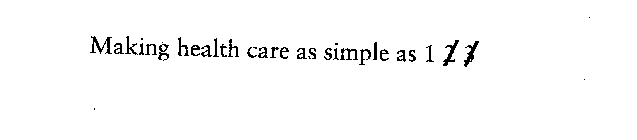 MAKING HEALTH CARE AS SIMPLE AS 1 2 3