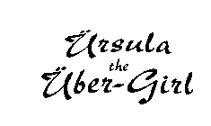 URSULA THE UBER-GIRL