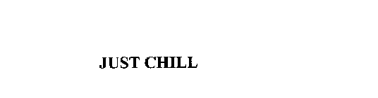 JUST CHILL