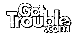 GOTTROUBLE.COM