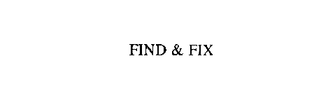 FIND & FIX