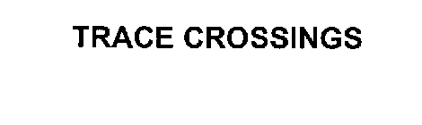 TRACE CROSSINGS