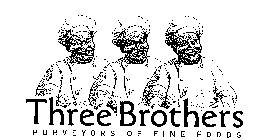THREE BROTHERS PURVEYORS OF FINE FOODS