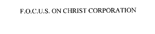 F.O.C.U.S. ON CHRIST CORPORATION