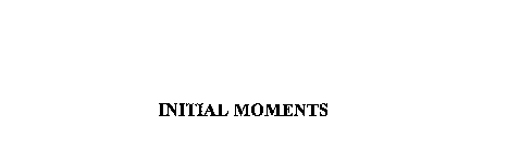 INITIAL MOMENTS