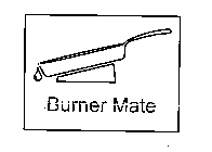 BURNER MATE