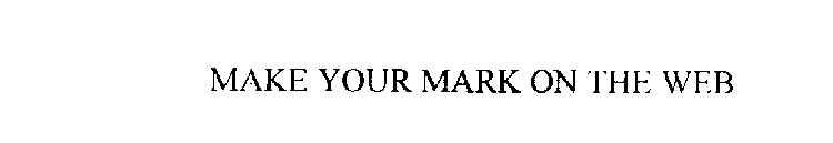 MAKE YOUR MARK ON THE WEB