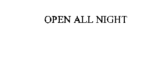 OPEN ALL NIGHT