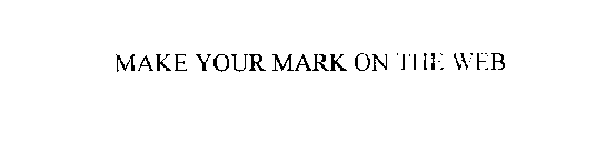 MAKE YOUR MARK ON THE WEB