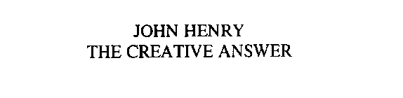 JOHN HENRY THE CREATIVE ANSWER