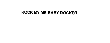 ROCK BY ME BABY ROCKER