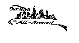 OUR TOWN AND ALL-AROUND