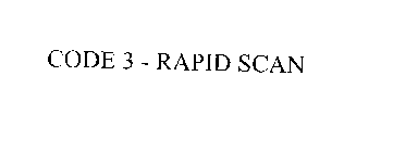 CODE 3 - RAPID SCAN