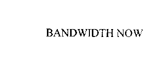 BANDWIDTH NOW