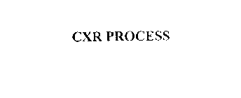 CXR PROCESS