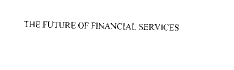 THE FUTURE OF FINANCIAL SERVICES