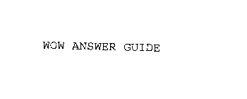 WOW ANSWER GUIDE
