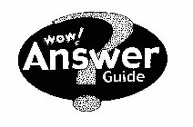 WOW ANSWER GUIDE