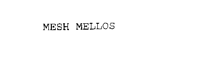 MESH MELLOS
