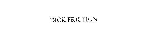 DICK FRICTION