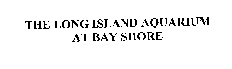 THE LONG ISLAND AQUARIUM AT BAY SHORE
