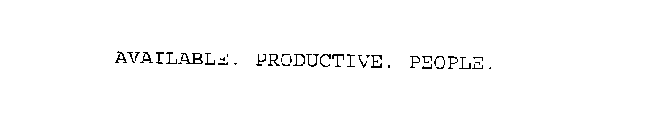 AVAILABLE. PRODUCTIVE. PEOPLE.