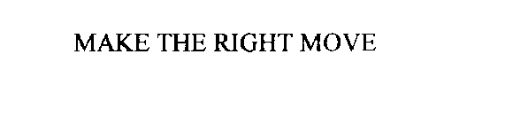 MAKE THE RIGHT MOVE